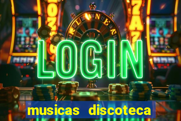 musicas discoteca anos 70 80 90